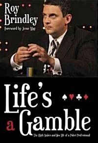 lifes a gamble the high stakes and low life of a poker professional PDF